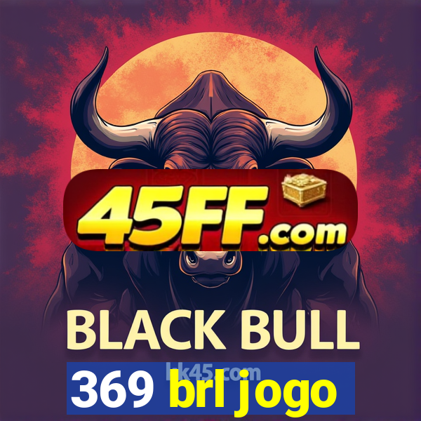 369 brl jogo